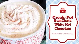 Crock-Pot RumChata White Hot Chocolate Recipe