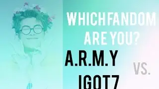 Which Fandom Are you?  IGOT7  Vs.  A.R.M.Y
