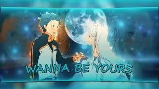 Re:Zero - I Wanna Be Yours [ AMV/EDIT ] QUICK