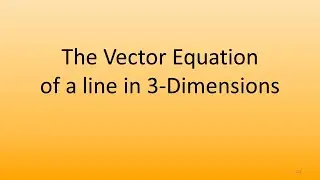 7.9 Vector Equations of lines in 3-Dimensions