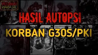 SANGAT MENYERAMKAN!!! HASIL AUTOPSI KORB4N PERISTIWA LUBANG BUAYA (G30S/PKI)!!!