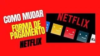 Como Mudar Forma de Pagamento Netflix ou cadastrar Novo Cartão