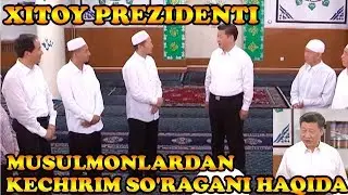 XITOY PREZIDENTI MUSULMONLARDAN KECHIRIM SO'RADIMI?