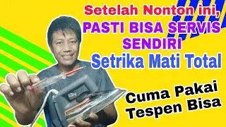 CARA SERVIS SENDIRI SETRIKA MATI TOTAL. Bisa Dikerjakan Siapa Saja.