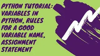Python Tutorial: Variables in python, Rules for a Good Variable Name, Assignment Statement