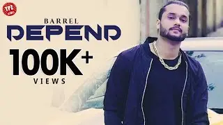 Depend (Official Video) | Singer Barrel | Punjabi Song 2019 | TPZ Records