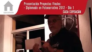 Presentación Proyectos Finales - Diplomado en Fotonarrativa 2012 - Día 1