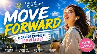 ☀️ Morning Commute Pop Playlist (With Lyrics) / Bright Songs to Move Your Day Forward