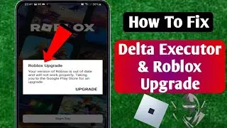 Delta Executor |How To Fix RobloxUpgrade Error (Latest 2024)