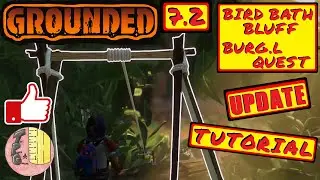Grounded 7.2 Bird Bath Bluff BURG.L Quest Tutorial ~ March 2021