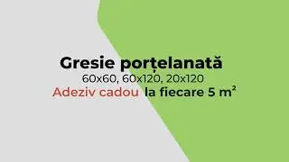 Mega Promoție: Adeziv Cadou la fiecare 5 m2 de gresie portelanata! 2024