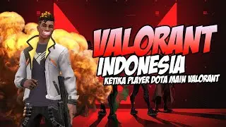 KETIKA PLAYER DOTA MAIN VALORANT! - VALORANT Indonesia