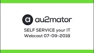 WEBCAST - Self Service your IT with au2mator