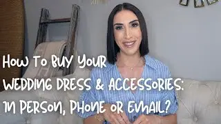 How to Buy Your Wedding Dress & Accessories: In Person, Phone or Email?