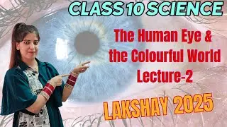 Class-10 Science || The Human Eye & the Colourful World || Lecture:2