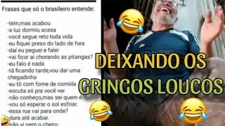 OS GRINGOS FICAM DOIDOS😱FRASES QUE SÓ OS BRASILEIROS ENTENDEM 🤣