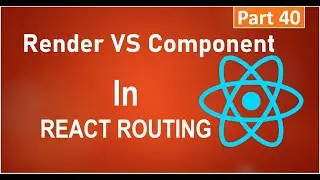 #40, Route Render Method ||  Route Render vs Route Component