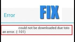 Fix Goolge Play Store Error 101 In Android Phone