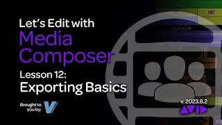 Let's Edit with Media Composer - Lesson 12 - Exporting Basics