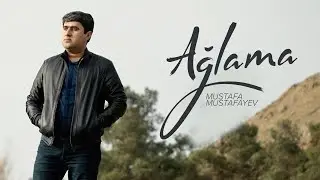 Mustafa Mustafayev — Ağlama (Rəsmi Musiqi Videosu)