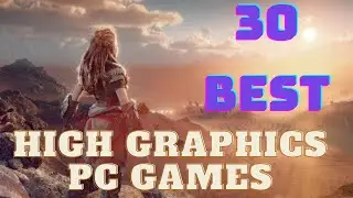 Top 30 HIGH END/HIGH GRAPHICS PC GAMES 2023 