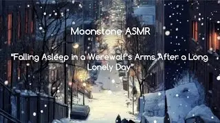 “Falling Asleep in a Werewolf’s Arms After a Long Lonely Day (Roleplay ASMR)”
