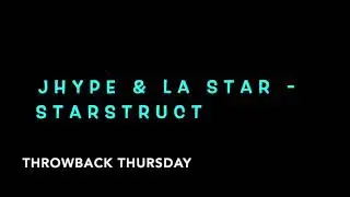 J HYPE & LA STAR - STARSTRUCT (Throwback Thursday)