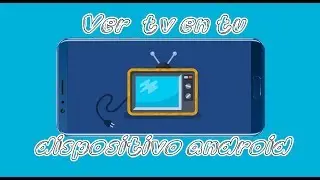 VER TELEVISIÓN ONLINE DESDE TU DISPOSITIVO ANDROID MARZO 2020