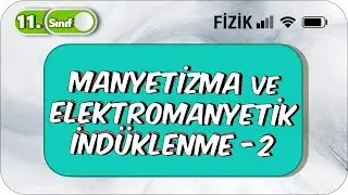 Manyetizma ve Elektromanyetik İndüklenme -2 | 11. Sınıf Fizik #2023