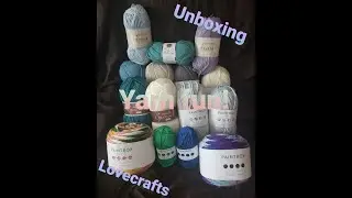 Yarn unboxing/Lovecrafts/Yarn fun