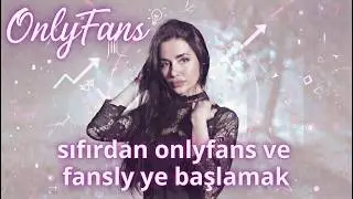 Sıfırdan OnlyFans ve Fansly’ye Başlamak – Tam Başlangıç Rehberi 2025–2026