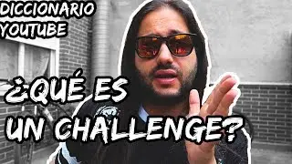 ¿Qué es un CHALLENGE? Diccionario de YouTube- Torr