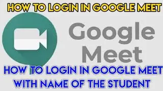 How to login in google meet with student name ||How to login google meet||