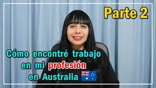 💡 Cómo encontré trabajo en mi profesión en Australia 🇦🇺 con visa temporal 💪 (Mi historia) - PARTE 2