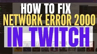 How To Fix There Was A Network Error Please Try Again Error 2000 On Twitch (2025 Update)