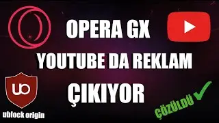 OPERA GX YOUTUBE REKLAM ÇIKMA SORUNU - İZLE VE BİR DAHA REKLAM ÇIKMASIN! - uBlock Origin
