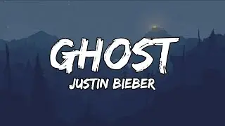Justin Bieber - Ghost (Lyrics Video)