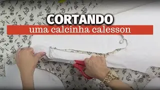 Veja COMO eu cortei uma Calcinha Calesson!