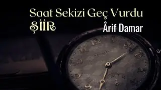 Şiir - Saat Sekizi Geç Vurdu. - Ârif Damar #şiir