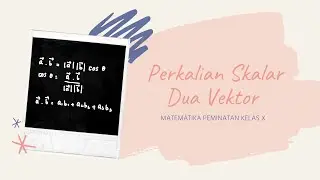PERKALIAN SKALAR DUA VEKTOR | Matematika Peminatan Kelas X