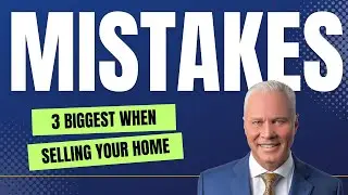 3 Biggest Mistakes When Selling Your Home