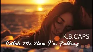 K B Caps - Catch Me Now I’m Falling (