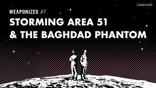 STORMING AREA 51 & THE BAGHDAD PHANTOM : WEAPONIZED : EPISODE #7