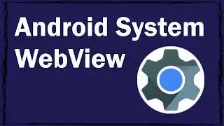 Android System WebView: что это за программа, как включить