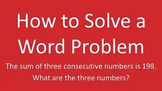 How to How to Solve a Word Problem: Find 3 Consecutive Integers with a Sum of 198