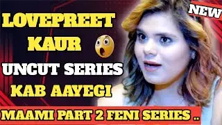 Lovepreet kaur | uncut web series | sapna sharma | maami | part 2 | upcoming project | update 