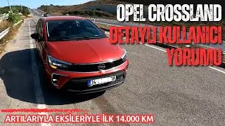 İLK 14.000 KM YAŞANANLAR | OPEL CROSSLAND | DETAYLI KULLANICI YORUMU [RPM]
