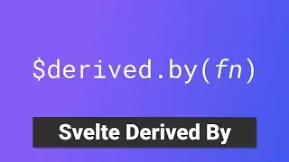 Derived by - Svelte 5