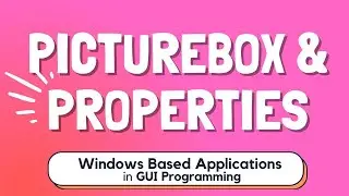 PictureBox & Properties of Windows-Based Applications in GUI Programming - PT 5