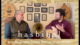 Hasbihal 10: Ben bu-yi vefa bekler iken su-yi çemenden